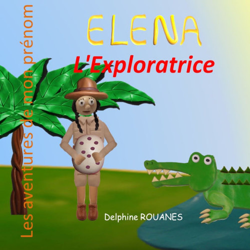 Elena l'Exploratrice: Les aventures de mon prénom