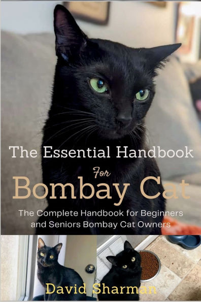 The Essential Handbook for Bombay Cat: The Complete Handbook For Beginners And Seniors Bombay cat owners