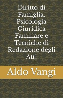 Diritto di Famiglia, Psicologia Giuridica Familiare e Tecniche di Redazione degli Atti