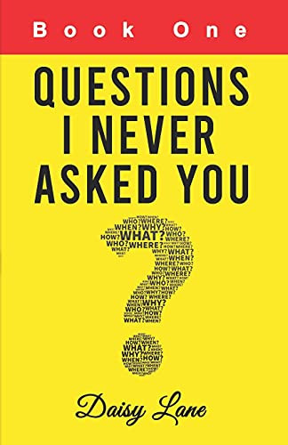 Questions I Never Asked You: Book One