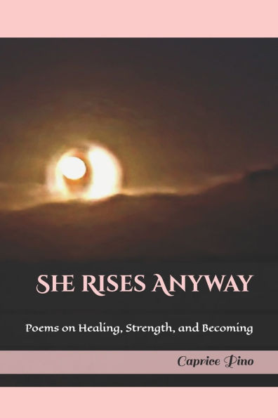 She Rises Anyway: Poems on Healing, Strength, and Becoming