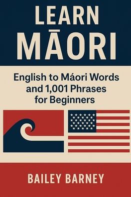 Learn Māori: English to Māori Words and 1,001 Phrases for Beginners