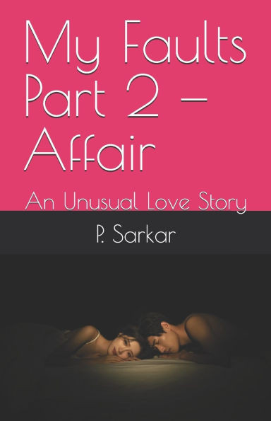 My Faults Part 2 - Affair: An Unusual Love Story