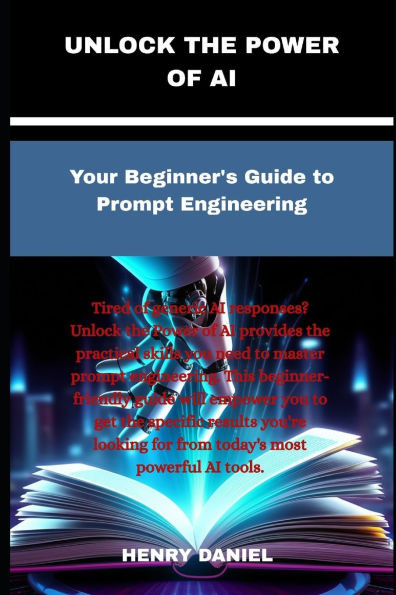 Unlock The Power Of Ai: Your Beginner's Guide to Prompt Engineering