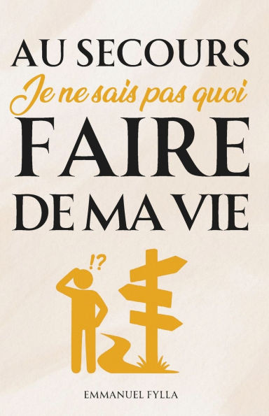 Au Secours, Je Ne Sais Pas Quoi Faire de Ma Vie
