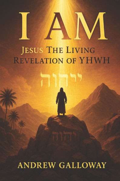 I Am: Jesus the Living Revelation of YHWH