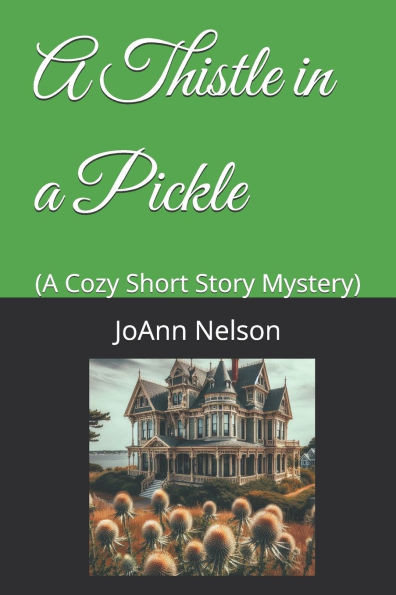 A Thistle in a Pickle: (A Cozy Short Story Mystery)