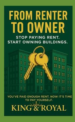 From renter to OWNER: Stop Paying Rent. Start Owning Buildings.