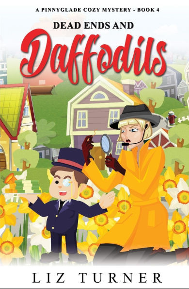 Dead Ends and Daffodils: A Pinnyglade Cozy Mystery - Book 4