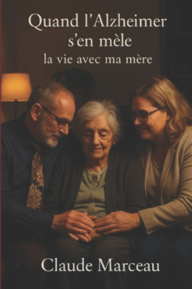 Quand l'Alzheimer s'en mêle: La vie avec ma mère