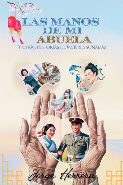 Las Manos de mi Abuela: Y otras historias de mujeres soñadas