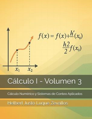 Cálculo I - Volumen 3: Cálculo Numérico y Sistemas de Conteo Aplicados