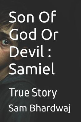 Son Of God Or Devil: Samiel: True Story