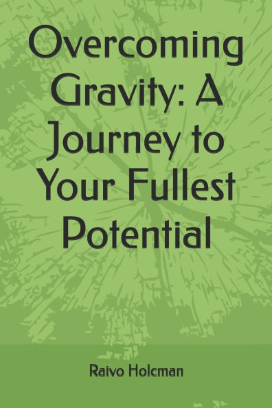 Overcoming Gravity: A Journey to Your Fullest Potential