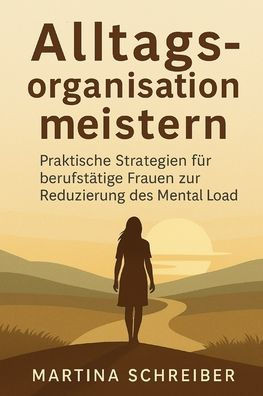 Alltagsorganisation meistern: Praktische Strategien für berufstätige Frauen zur Reduzierung des Mental Load