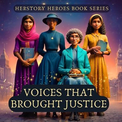 Voices That Brought Justice: Women Who Spoke Up and Spoke Out (Famous Women Book for Kids)