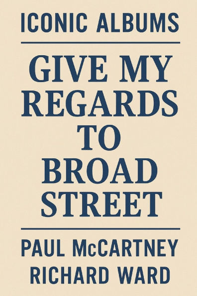 Iconic Albums - Paul McCartney - Give My Regards To Broad Street