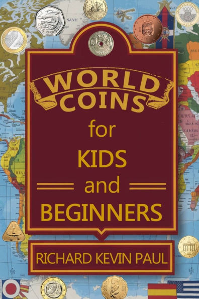 World Coins for Kids and Beginners: An Introduction to Circulating Coins from Countries Around the World