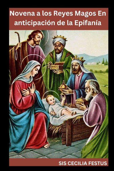 Novena a los Reyes Magos En anticipación de la Epifanía: Oraciones y reflexiones de 9 días para despertar la fe y encarnar los dones de los Reyes Mago