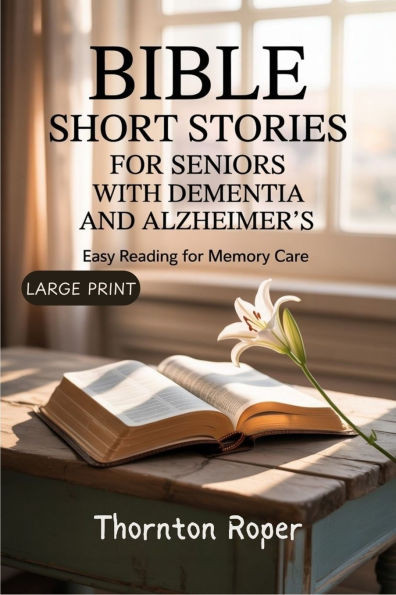 Bible Short Stories for Seniors with Dementia and Alzheimer's: Easy Reading for Memory Care