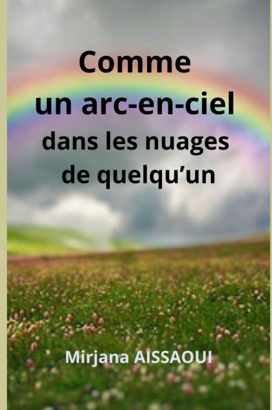 Comme un arc-en-ciel dans les nuages de quelqu'un