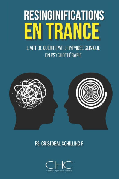 Resignifications en transe: L'art de guérir par l'hypnose clinique