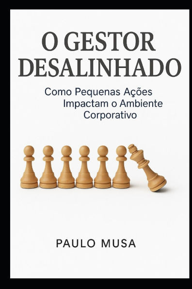 O Gestor Desalinhado: Como Pequenas Ações Impactam o Ambiente Corporativo