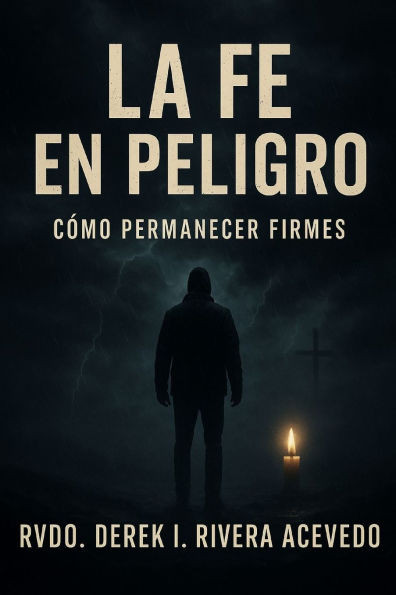 La Fe En Peligro: Como Permanecer Firmes