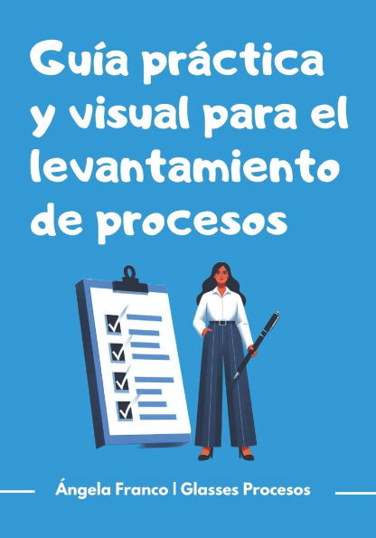 Guía práctica y visual para el levantamiento de procesos: Aprende a levantar procesos desde cero
