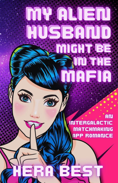 My Alien Husband Might Be in the Mafia: an Inter-Galactic Matchmaking App Romance