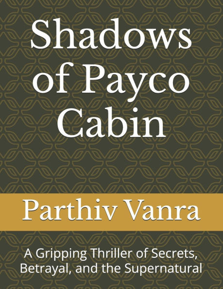 Shadows of Payco Cabin: A Gripping Thriller of Secrets, Betrayal, and the Supernatural