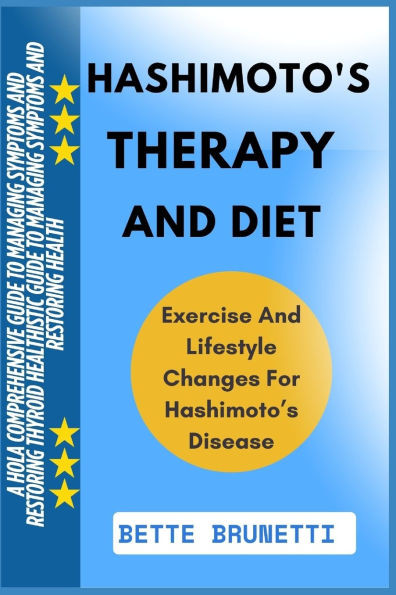 Hashimoto's Therapy and Diet: A Comprehensive Guide To Managing Symptoms And Restoring Thyroid Health