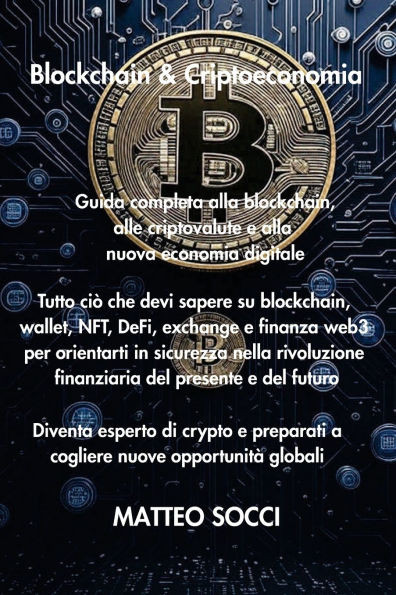 Blockchain & Criptoeconomia: Tutto ciò che devi sapere su blockchain, wallet, NFT, DeFi, exchange e finanza web3 per orientarti in sicurezza nella riv