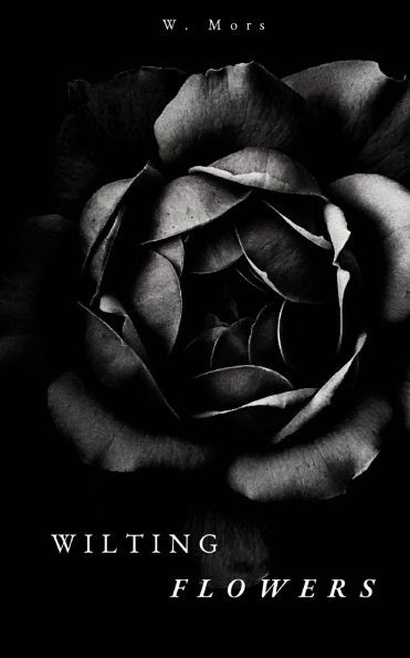 Wilting FLowers: A Collection of Poems