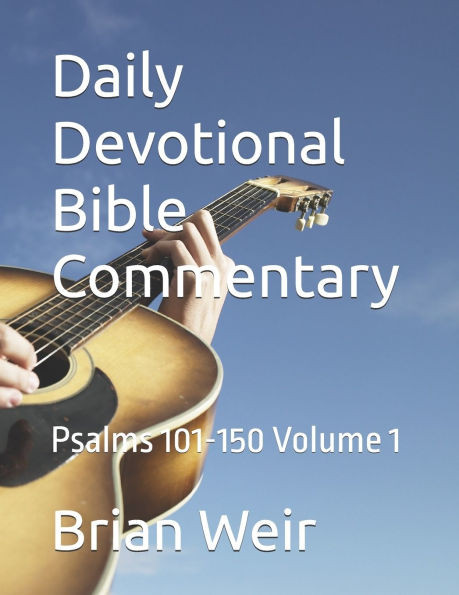 Daily Devotional Bible Commentary: Psalms 101-150 Volume 1
