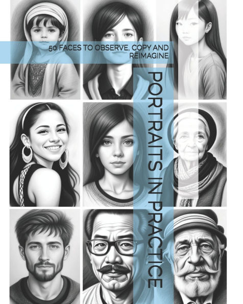 Portraits in Practice: 50 Faces to Observe, Copy and Reimagine