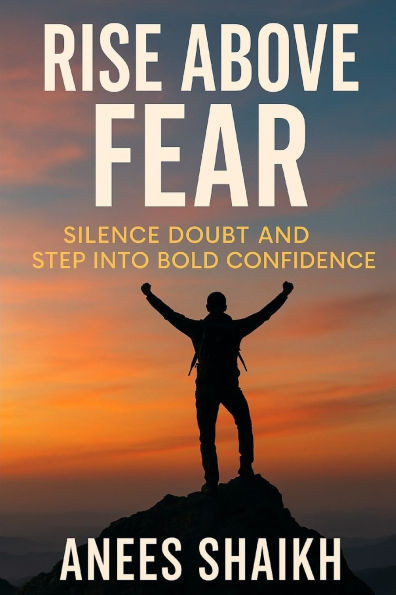 Rise Above Fear: Silence Doubt and Step Into Confidence