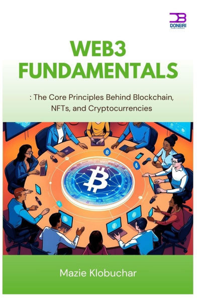 Web3 Fundamentals: The Core Principles Behind Blockchain, NFTs, and Cryptocurrencies