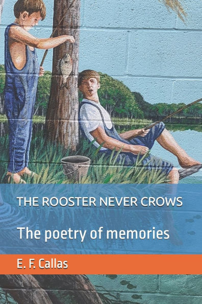 The Rooster Never Crows: The Poetry of Memories