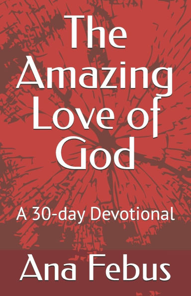 The Amazing Love of God: A 30-day Devotional