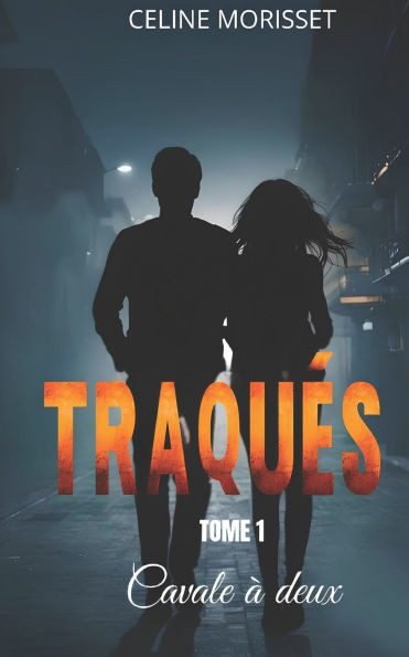 Traqués: Tome 1 - Cavale à deux