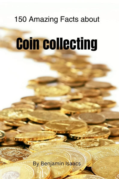 150 Amazing Facts about Coin collecting