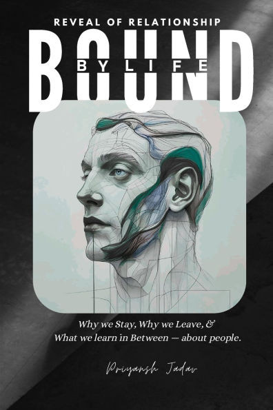 Bound by Life: Reveal of Relationship: Why We Stay, Why We Leave & What We Learn in Between - About People
