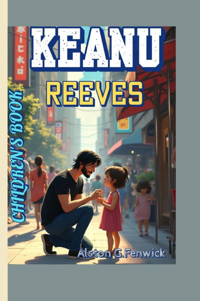 Keanu Reeves Children's Book: How One Man Taught the World to Be Brave and Kind!