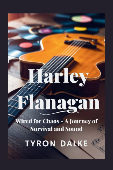 Harley Flanagan: Wired for Chaos - A Journey of Survival and Sound