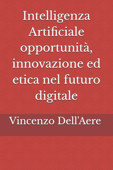 Intelligenza Artificiale opportunità, innovazione ed etica nel futuro digitale