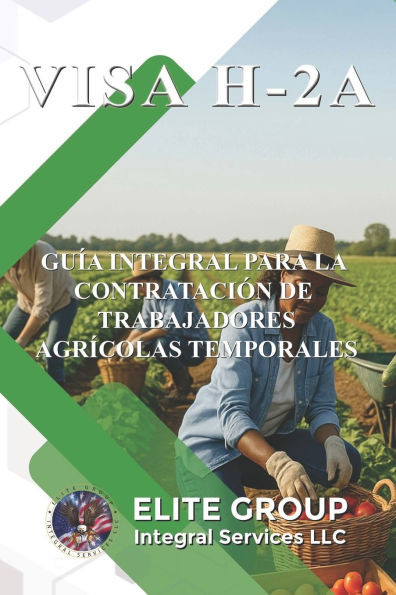 Visa H-2a: Guía Integral Para La Contratación de Trabajadores Agrícolas Temporales