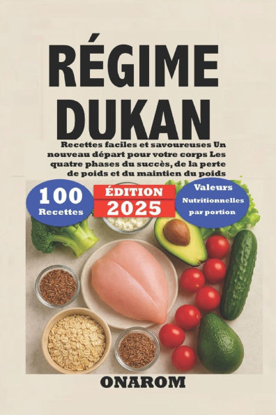 Régime Dukan: Recettes faciles et savoureuses Un nouveau départ pour votre corps Les quatre phases du succès, de la perte de poids et du maintien du p