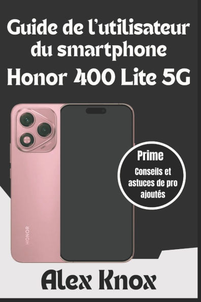 Guide de l'utilisateur du smartphone Honor 400 Lite 5G: Manuel d'utilisation complet pour les débutants et les seniors pour maîtriser votre nouveau sm