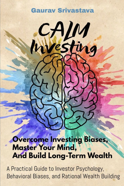 CALM Investing: Overcome Investing Biases, Master Your Mind, And Build Long-Term Wealth
